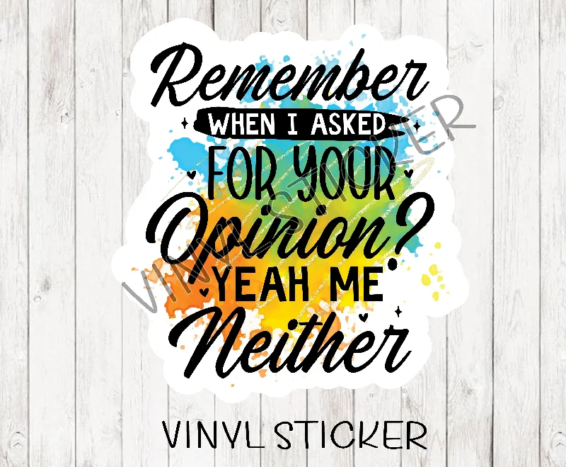 Remember When I Asked Your Opinion Sticker / Decal