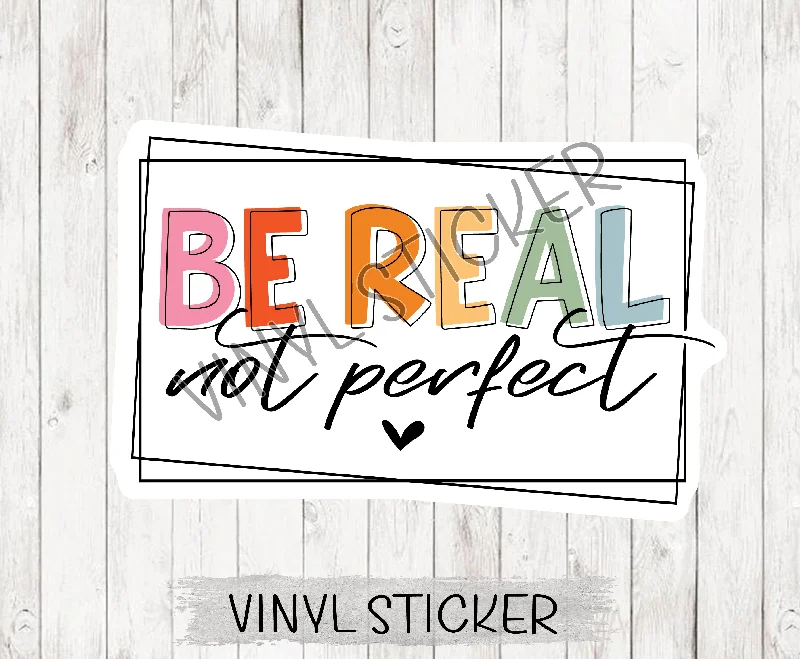 Be Real Not Perfect Sticker